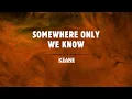 Lagu Keane - Somewhere Only We Know  (Lyrics) ~ I'm getting old and I need something to rely on