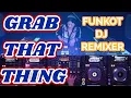 GRAB THAT THING - FUNKOT - DJ REMIXER