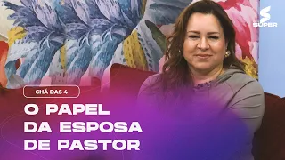 O papel da esposa de pastor | CHÁ DAS 4