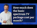 How much does the basic spectrum TV package cost per month