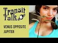 Transit Talk Venus Opposite Jupiter - Indulgence and Fluctuating Standards