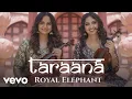 Download Lagu Taraana - Royal Elephant