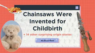 Chainsaws were Invented for Childbirth + 14 Other Surprising Origin Stories | Mental Floss