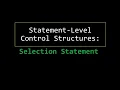 Statement-Level Control Structures Selection Statement Pt 1