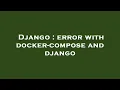 Django error with docker-compose and django