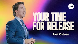 Your Time For Release | Joel Osteen