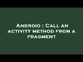 Android Call an activity method from a fragment