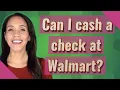 Can I cash a check at Walmart