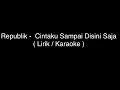 Download Lagu Republik - Cintaku Sampai Disini Saja ( Karaoke \u0026 Lirik )