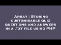 Array Storing customisable quiz questions and answers in a txt file using PHP