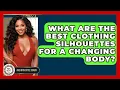 Lagu What Are The Best Clothing Silhouettes For A Changing Body? - Age With Style Coach