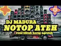 Lagu DJ MADURA || NOTOP ATEH - BASS HOREG NROTOK