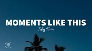 Toby Rose - Moments Like This (Lyrics)