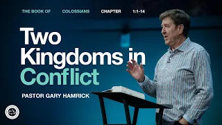 Two Kingdoms in Conflict Colossians 1 1 14 Gary Hamrick