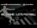 ISL Theme Song | Let's Football | 6537