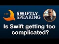 Is Swift getting too complicated Chris Lattner on Swiftly Speaking