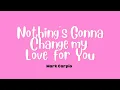 Lagu Nothing's Gonna Change My Love For You | Mark Carpio