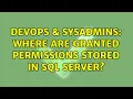 DevOps SysAdmins Where are granted permissions stored in SQL Server 3 Solutions