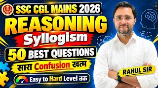SSC CGL Mains Reasoning | Syllogism TOP 50 Questions by Rahul Sir