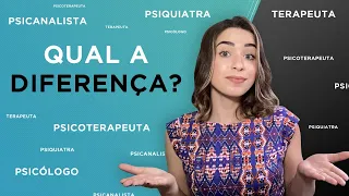 QUAL A DIFERENÇA ENTRE TERAPEUTA, PSICOTERAPEUTA, PSICANALISTA, PSICÓLOGO E PSIQUIATRA?