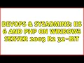 DevOps SysAdmins IIS 6 and PHP on Windows Server 2003 R2 32-bit 2 Solutions