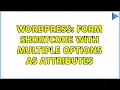 Wordpress Form shortcode with multiple options as attributes