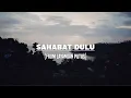 Lagu Sahabat Dulu - From Layangan Putus (Lirik)