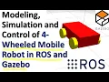 Modeling Simulation and Control of 4-Wheeled Mobile Robot in ROS and Gazebo - From Scratch