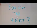 800 cm to feet
