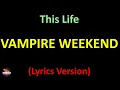 Vampire Weekend - This Life (Lyrics version)