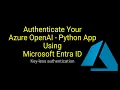 Authenticate Your Azure OpenAI - Python App Using Microsoft Entra ID