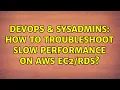 DevOps SysAdmins How to troubleshoot slow performance on AWS