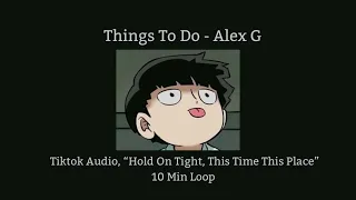 Download Alex G - Things To Do (TikTok Audio, “Hold On Tight, This Time This Place” 10 Min Loop MP3