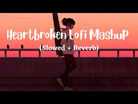 Heartbroken Of Bollywood Hindi Lofi (Slowed X Reverb) Viral Lo-Fi Music Mix Mashup
