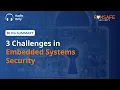 3 Challenges in Embedded Systems Security and How to Solve Them
