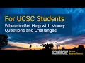 Where to Get Help With Money Questions and Challenges - For All UCSC Students