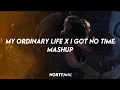 Download Lagu My ordinary life x i got no time
