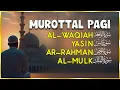 Murottal Al Quran Di Pagi Hari | Surah Al Waqiah, Yasin, Ar Rahman, Al Mulk | Beautiful Recitation