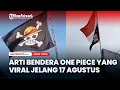 Download Lagu Arti Bendera One Piece Jelang HUT Kemerdekaan 17 Agustus RI