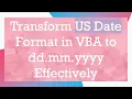Transform US Date Format in VBA to dd mm yyyy Effectively