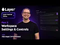 Layer Tutorial Series Part 5 Workspace Settings Controls