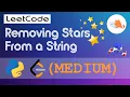 Leetcode - Removing Stars From a String walkthrough MEDIUM