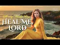 💖 Heal Me, Lord - 4K Lyrics Video | Powerful Healing Worship Songs | Christian Music 2025