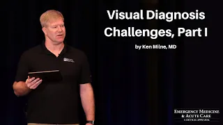 Visual Diagnosis Challenges Part I The EM Acute Care Course  Visual Diagnosis Challenges Part I The EM Acute Care Course