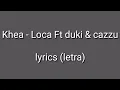 Khea - Loca Ft Duki & Cazzu.   Lyrics (letra)