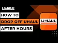 How to Drop Off Uhaul After Hours