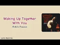 Download Lagu Waking Up Together With You || Ardhito Pramono || Lirik Terjemahan