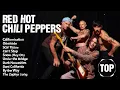 Red Hot Chili Peppers Greatest Hits | Best Songs of the Red Hot Chili Peppers Full Album