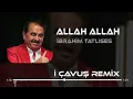 Download Lagu İbrahim Tatlıses - Allah Allah ( Tayfun Ali Çavuş Remix )