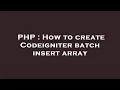 PHP How to create Codeigniter batch insert array